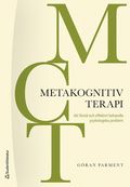 MCT - Metakognitiv terapi : att förstå och effektivt behandla psykologiska problem