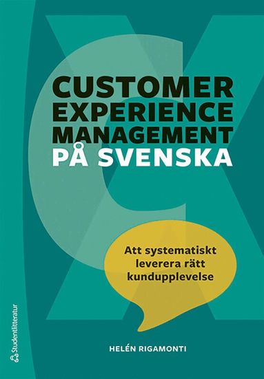 Helén Rigamonti - Customer experience management på svenska : att systematiskt leverera rätt kundupplevelse, Häftad