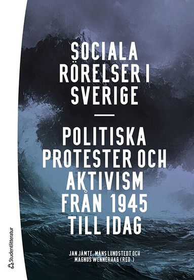 Jan Jämte, Måns Lundstedt, Magnus Wennerhag, Samuel Edquist, Fredrik Egefur, Jenny Jansson, Lisa Kings, René León-Rosales, Heléne Lööw, Håkan Thörn, Dominika Vergara Polanska, Tomas Poletti Lundström, Eva Schmitz, Per-Anders Svärd, Katrin Uba, Mattias Wahlström - Sociala rörelser i Sverige : politiska protester och aktivism från 1945 till i dag, Häftad