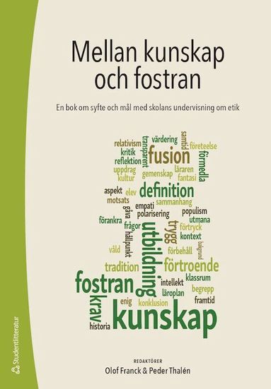 Olof Franck, Peder Thalén, Sara Irisdotter Aldenmyr, Fredrik Alvén, Karin K Flensner, Nils Hammarén, Annika Lilja, Bodil Liljefors Persson, Johan Liljestrand, Niclas Lindström, Malin Löfstedt, Jonas Svensson, Björn Westerström - Mellan kunskap och fostran : en bok om syfte och mål med skolans undervisning om etik, Häftad