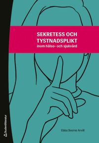 Sekretess och tystnadsplikt - inom hlso- och sjukvrd