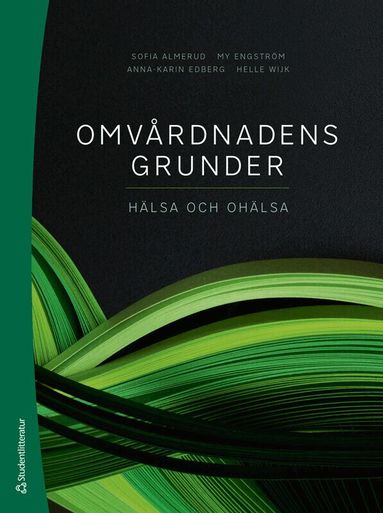 Sofia Almerud, My Engström, Anna-Karin Edberg, Helle Wijk, Lilas Ali, Anette Alvariza, Pia Andersson, Margareta Asp, Malin Axelsson, Mariette Bengtsson, Monica Bergqvist, Eva-Karin Bergström, Carina Bååth, David Edvardsson, Inger Ekman, Mirjam Ekstedt, Marie Ernsth Bravell, Tanja Gustafsson, Agneta Gånemo, Malin Hansson, Amanda Hellström, Ingela Henoch, Lena Johansson, Unn-Britt Johansson, Ulrika Källman, Anneli Löf, Lena Marmstål Hammar, Beata Molin, Maria Norinder, Sepideh Olausson, Kerstin Prignitz Sluys, Josefin Rahmqvist, Birgit Holritz Rasmussen, Anneli Ringblom, Ann-Marie Rydholm Hedman, Karin Stenzelius, Anna Strömberg, Märtha Sund Levander, Kristina Svantesson, Anna Swall, Johanna Ulfvarson, Sara Wallström, Albert Westergren, Joakim Öhlén - Omvårdnadens grunder : hälsa och ohälsa, Häftad