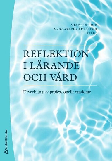 Mia Berglund, Margaretha Ekebergh, Carina Elmqvist, Hanna Holst, Ulrica Hörberg, Christina Johansson, Karin Johansson, Janeth Leksell, Margret Lepp, Elisabeth Lindberg, Gabriella Norberg Boysen, Lise-Lotte Ozolins, Bengt-Olof Petersson, Malin Tiger Axelsson, Birgitta Wireklint Sundström, Cecilia Åberg - Reflektion i lärande och vård : utveckling av professionellt omdöme, Häftad. Tillgänglighet: Lägg till