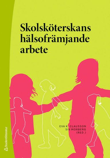Eva K. Clausson, Siv Morberg, Agneta Berg, Ina K. Borup, Eva-Lena Einberg, Lisbet Engh, Ulla-Britt Eriksson, Pernilla Garmy, Malin Jakobsson, Susanna Loander Löf, Marianna Moberg, Staffan Olsson, Solveig Petersen, Susanne Ragnarsson, Karin Teider, Agneta Tinnfält, Marie Wilhsson - Skolsköterskans hälsofrämjande arbete, Häftad
