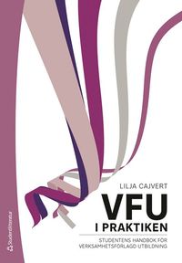 VFU i praktiken : studentens handbok fr verksamhetsfrlagd utbildning