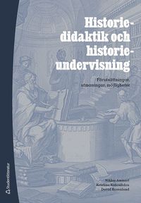 Historiedidaktik och historieundervisning : frutsttningar, utmaningar, mjligheter