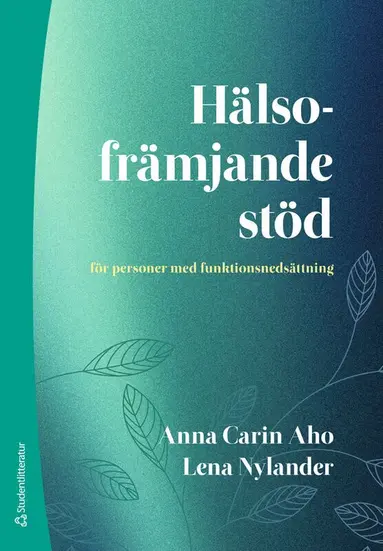 Anna Carin Aho, Lena Nylander - Hälsofrämjande stöd : för personer med funktionsnedsättning, Häftad