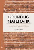 Grundlig matematik : inledande matematik för ingenjörer, naturvetare och andra problemlösare