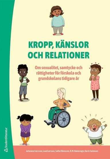 Johanna Ivarsson, Loui Larsson, Sofie Olovsson, R.M Ratesregn, Karin Salmson - Kropp, känslor och relationer : om sexualitet, samtycke och rättigheter för förskola och grundskolans tidiga år, Häftad