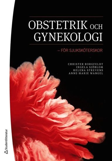 Christer Borgfeldt, Ingela Sjöblom, Helena Strevens, Anne-Marie Wangel - Obstetrik och gynekologi : för sjuksköterskor, Häftad