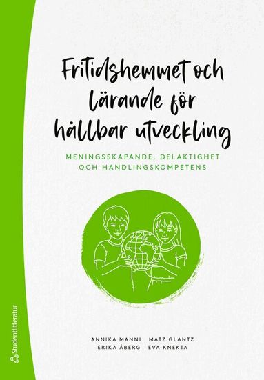 Annika Manni, Matz Glantz, Eva Knekta, Erika Åberg - Fritidshemmet och lärande för hållbar utveckling : meningsskapande, delaktighet och handlingskompetens, Häftad