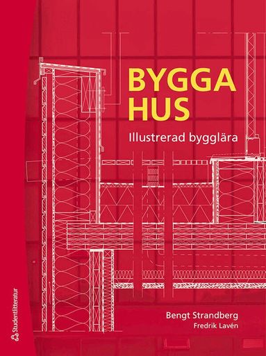 Bengt Strandberg, Fredrik Lavén - Bygga hus - Illustrerad bygglära, Häftad. Tillgänglighet: Lägg till
