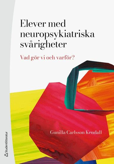 Gunilla Carlsson Kendall - Elever med neuropsykiatriska svårigheter : vad gör vi och varför?, Häftad