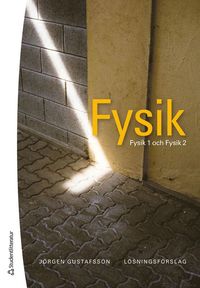 Fysik - Lsningsfrslag - Fysik 1 och Fysik 2