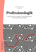 Professionslogik : arbete och styrning i professionella serviceorganisationer