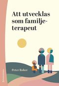 Att utvecklas som familjeterapeut : forskning, praktik och fallexempel