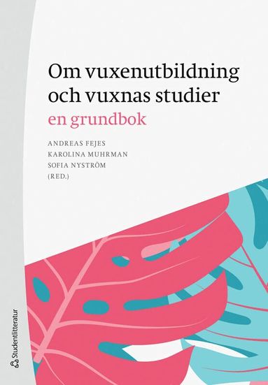 Andreas Fejes, Karolina Muhrman, Sofia Nyström, Madeleine Abrandt-Dahlgren, Song-ee Ahn, Robert Aman, Per Andersson, Maria Arriaza Hult, Eleonor Bredlöv Eknor, Helena Colliander, Jonas Forsmark, Anders Hallqvist, Diana Holmqvist, Ronny Högberg, Tobias Lasse Karlsson Saksen, Johanna Köpsén, Andreas Lagerlöf, Staffan Larsson, Minna Levin, Martin Lundberg, Louise Malmström, Filippa Millenberg, Sol Morén, Johanna Mufic, Åsa Mårtensson, Henrik Nordvall, Annika Pastuhov, Ingela Portfelt, Lina Rahm, Andreas Ruschkowski, Maria Terning, Helena Tsagalidis, Sofia Österborg Wiklund - Om vuxenutbildning och vuxnas studier : en grundbok, Häftad