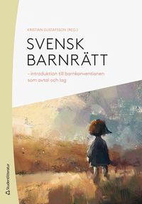 Svensk barnr�tt : introduktion till barnkonventionen som avtal och lag