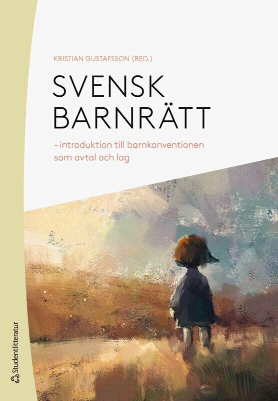 Kristian Gustafsson, Louise Dane, Lovisa Häckner Posse, Anna Kaldal, Patrik Lindskoug, Sara Lundberg, Titti Mattsson, Per Norberg - Svensk barnrätt : introduktion till barnkonventionen som avtal och lag, Häftad