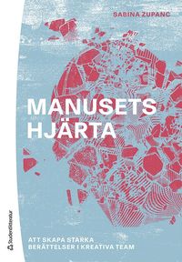 Manusets hj�rta : att skapa starka ber�ttelser i kreativa team