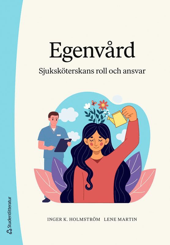 Inger K. Holmström, Lene Martin - Egenvård : sjuksköterskans roll och ansvar, Häftad. Tillgänglighet: Lägg i varukorg