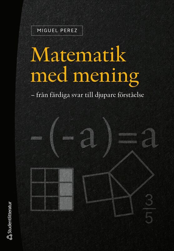 Miguel Perez - Matematik med mening : från färdiga svar till djupare förståelse, Häftad