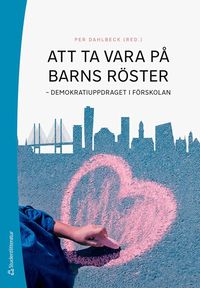 Att ta vara p� barns r�ster : demokratiuppdraget i f�rskolan