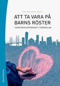 Att ta vara p� barns r�ster : demokratiuppdraget i f�rskolan