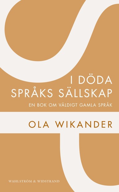 Ola Wikander - I döda språks sällskap : en bok om väldigt gamla språk, Häftad