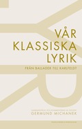 Vår klassiska lyrik : från ballader till Karlfeldt