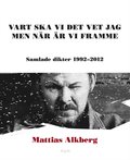 Vart ska vi det vet jag men nr r vi framme: Samlade dikter 1992-2012