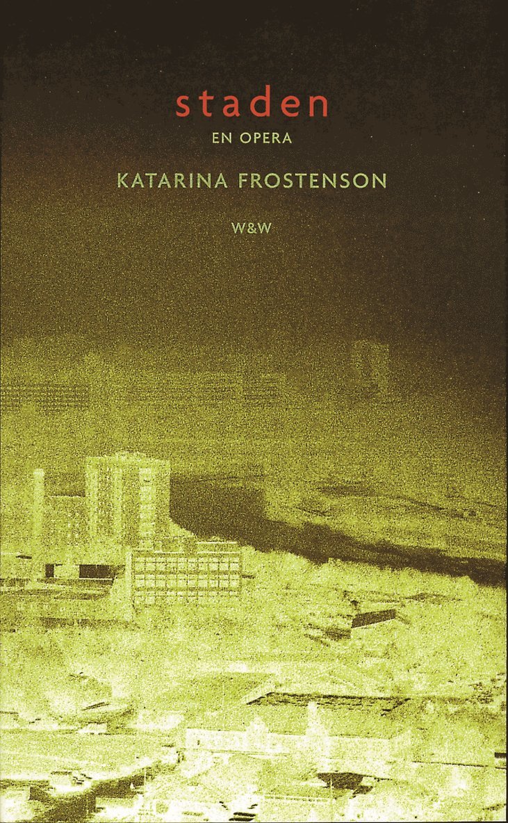 Katarina Frostenson - Staden : en opera : libretto, Häftad