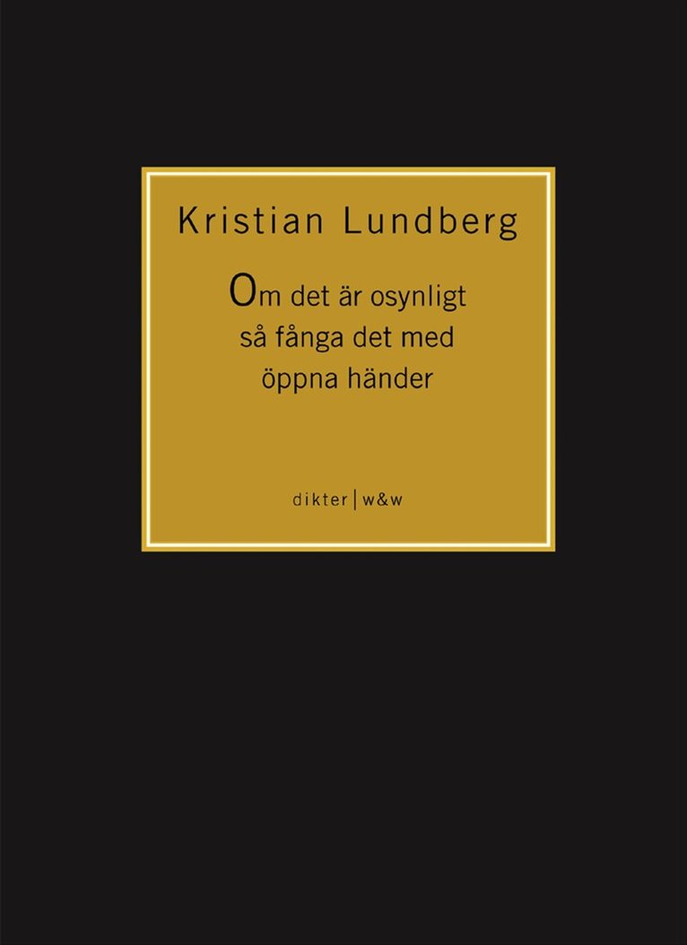Kristian Lundberg - Om det är osynligt så fånga det med öppna händer, Häftad