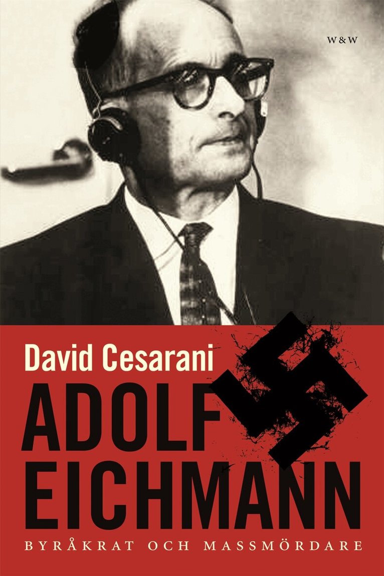 David Cesarani - Adolf Eichmann : byråkrat och massmördare, Inbunden