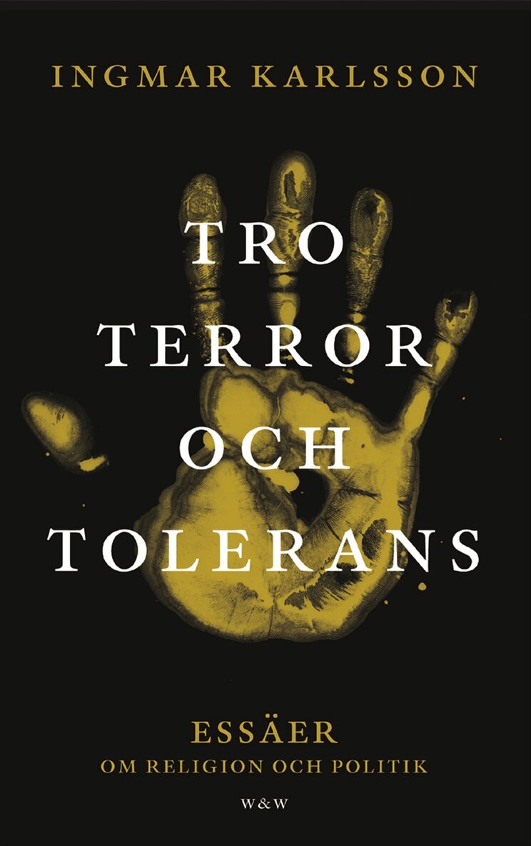 Ingmar Karlsson - Tro, terror och tolerans : essäer om religion och politik, Inbunden