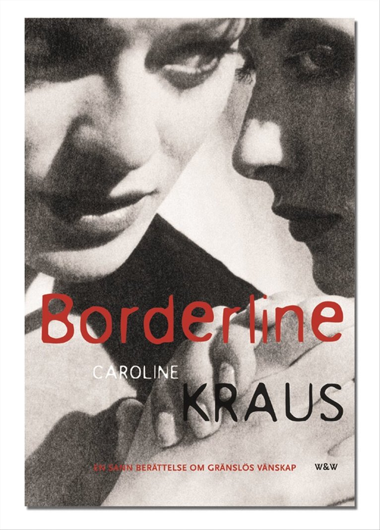Caroline Kraus - Borderline : en sann berättelse om gränslös vänskap, Inbunden