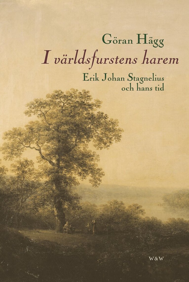 Göran Hägg - I världsfurstens harem : Erik Johan Stagnelius och hans tid, Inbunden