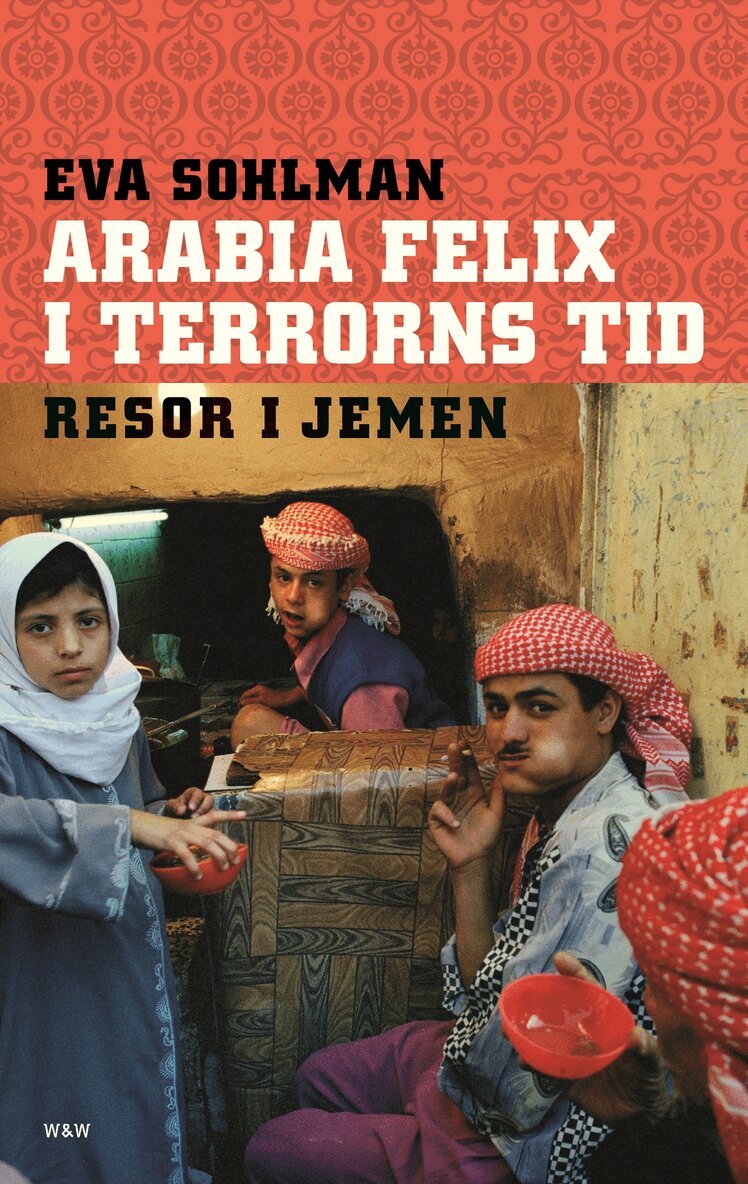 Eva Sohlman - Arabia Felix i terrorns tid : resor i Jemen, Häftad