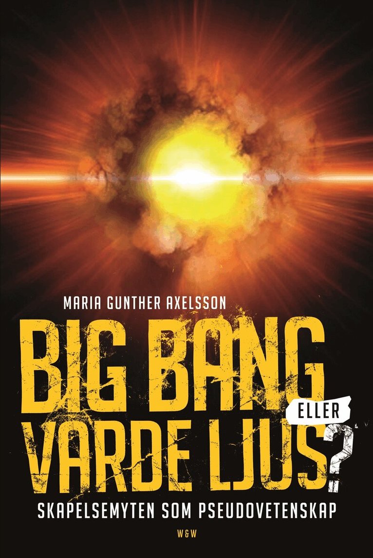 Maria Gunther Axelsson - Big bang eller varde ljus? : skapelsemyten som pseudovetenskap, Inbunden