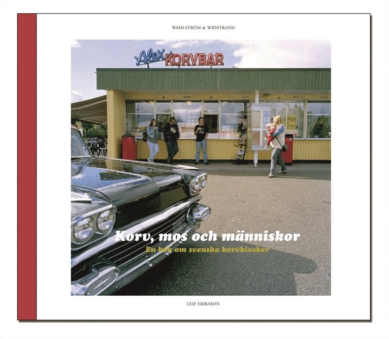 Leif Eriksson - Korv, mos och människor : en bok om svenska korvkiosker, Häftad