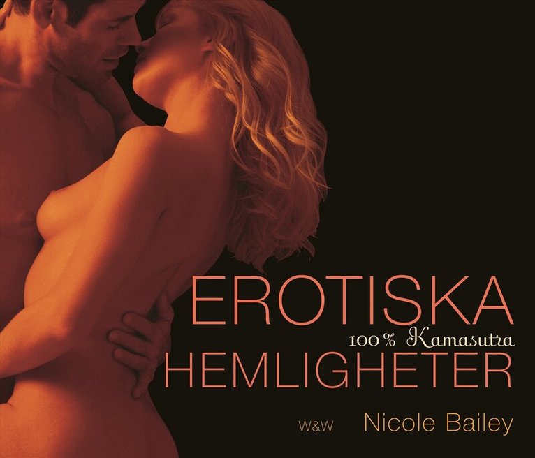 Nicole Bailey - Erotiska hemligheter : 100% Kamasutra, Inbunden
