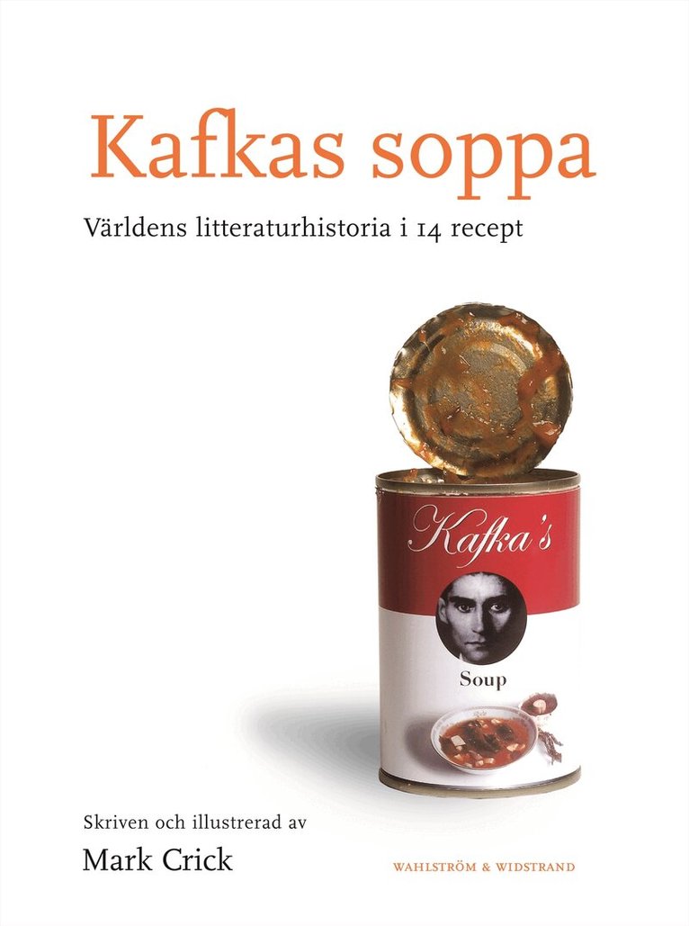 Mark Crick - Kafkas soppa : den samlade världslitteraturen i 14 recept, Inbunden