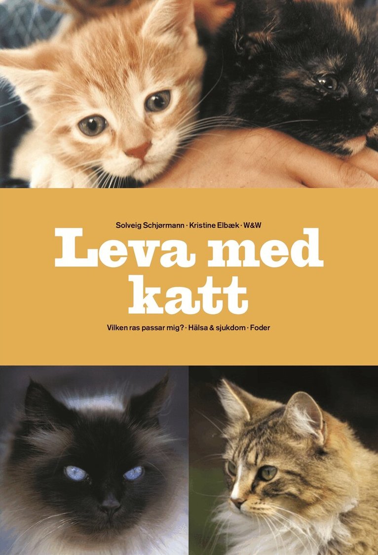 Solveig Schjörmann, Kristine Elbaek - Leva med katt : alla godkända raser - sjukdom & hälsa - råd vid uppfödning - Kattens historia, Inbunden