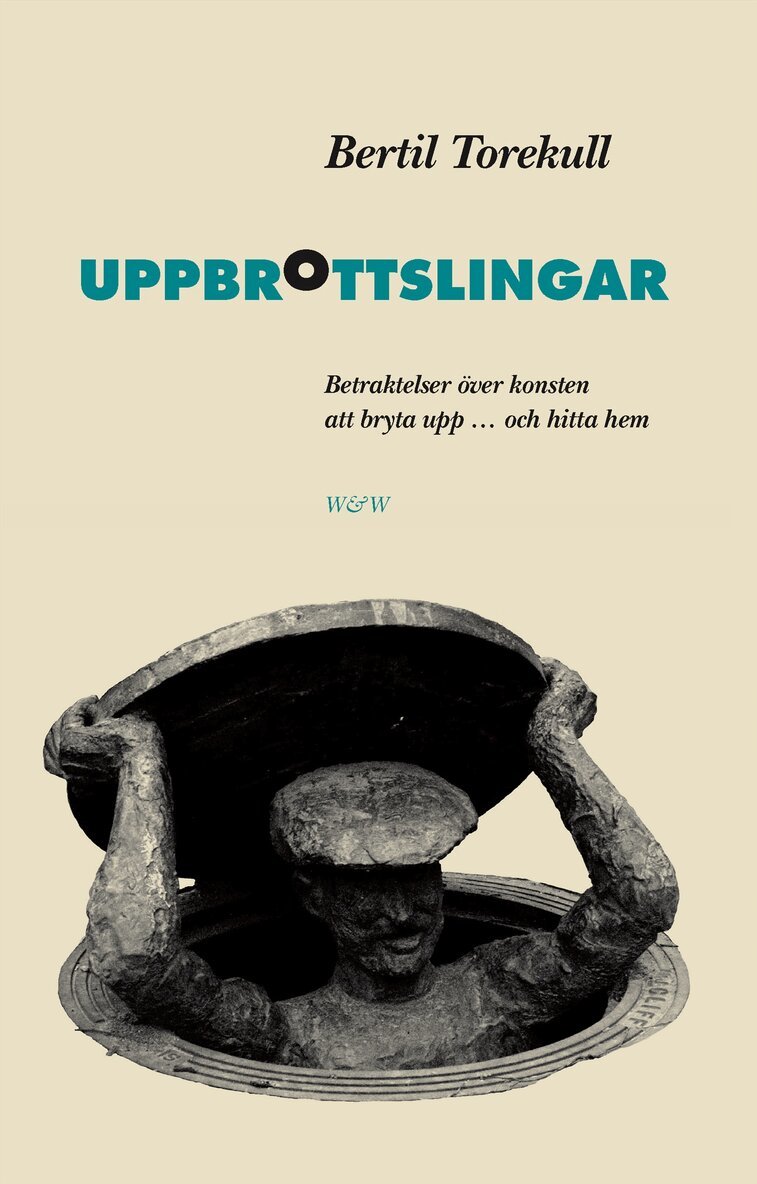 Bertil Torekull - Uppbrottslingar : betraktelser över konsten att bryta upp ... och hitta hem, Inbunden