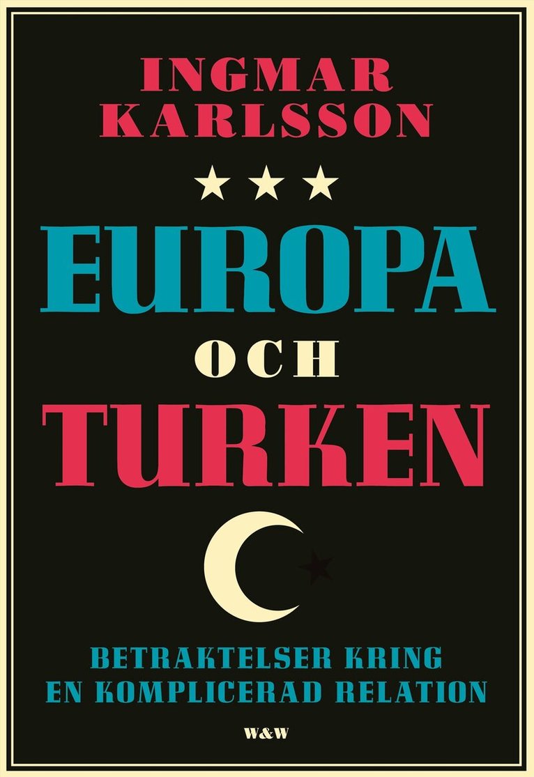 Ingmar Karlsson - Europa och turken : betraktelser kring en komplicerad relation, Inbunden