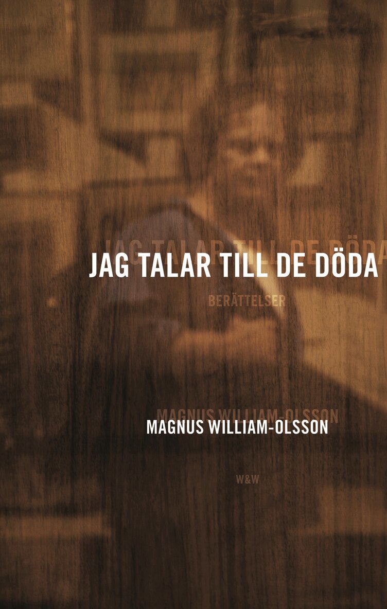 Magnus William-Olsson - Jag talar till de döda, Inbunden