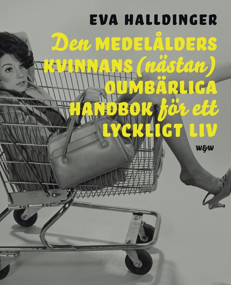 Eva Halldinger - Den medelålders kvinnans (nästan) oumbärliga handbok för ett lyckligt liv, Inbunden