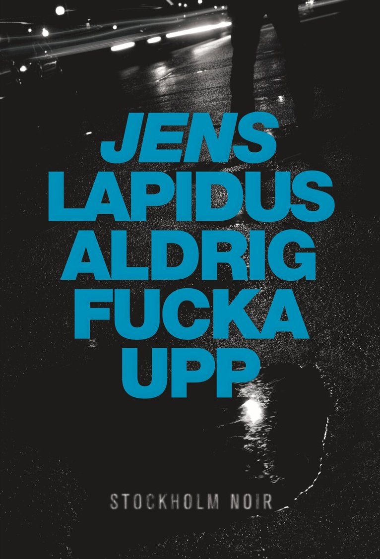 Jens Lapidus - Aldrig fucka upp, Inbunden