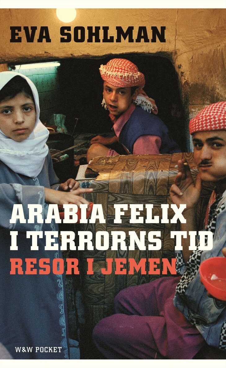 Eva Sohlman - Arabia Felix i terrorns tid : resor i Jemen, Pocket