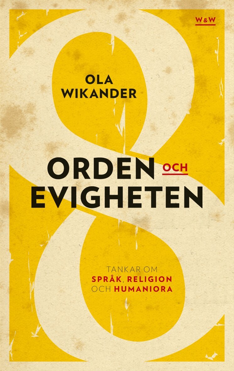 Ola Wikander - Orden och evigheten : tankar om  språk, religion och humaniora, Inbunden
